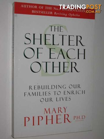 The Shelter Of Each Other : Rebuilding Our Families To Enrich Our Lives - Pipher...