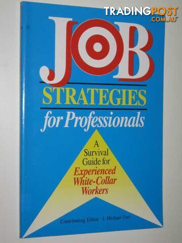 Job Strategies For Professionals : A Survival Guide For Experienced White-Collar Workers  - Farr Michael - 1994