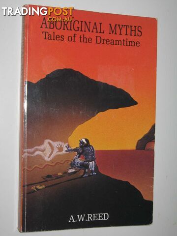 Aboriginal Myths: Tales of the Dreamtime  - Reed A. W. - 1994