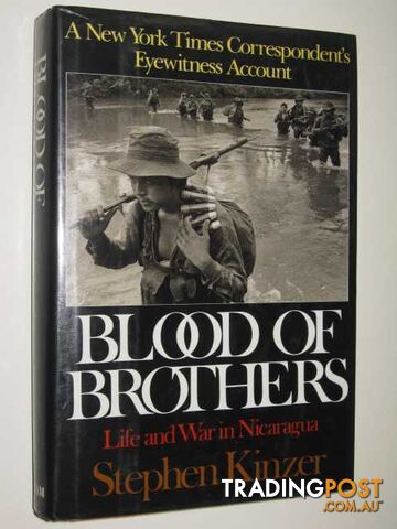 Blood of Brothers : Life and War in Nicaragua  - Kinzer Stephen - 1991