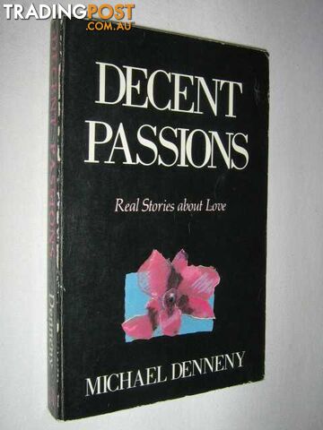 Decent Passions : Real Stories About Love  - Denneny Michael - 1984