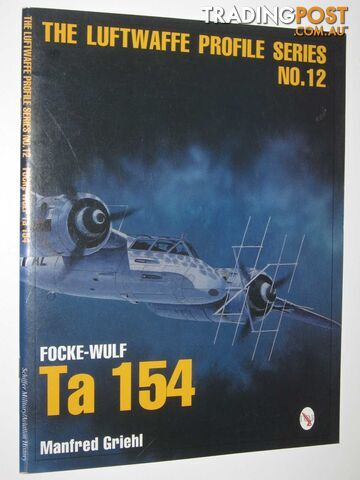 Focke-Wulf Ta 154 - Luftwaffe Profile Series #12  - Griehl Manfred - 2004