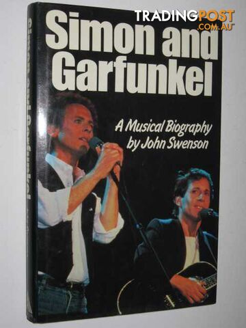 Simon and Garfunkel : A Musical Biography - Swenson John - 1984