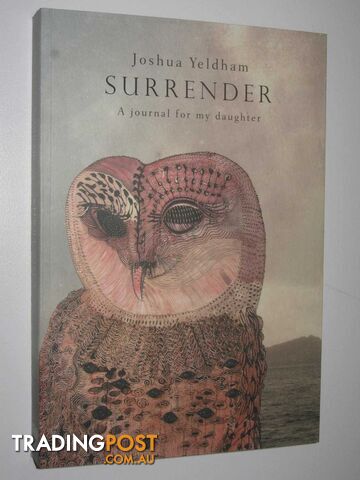 Surrender : A Journal For My Daughter  - Yeldham Joshua - 2016