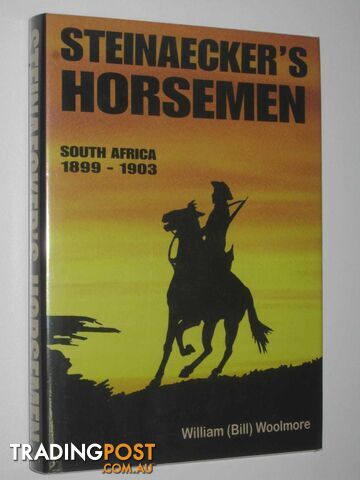 Steinaecker's Horsemen : South Africa 1899-1903  - Woolmore Bill - 2006