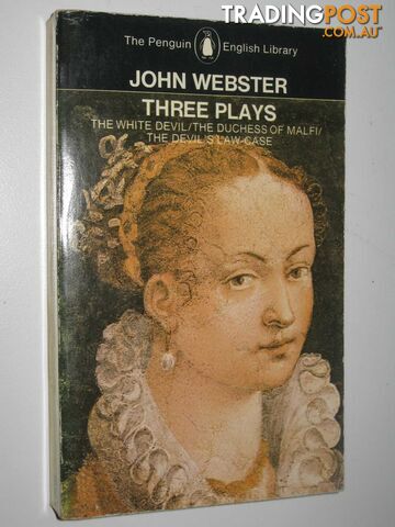 Three Plays: The White Devil; The Duchess of Malfi; The Devil's Law Case  - Webster John - 1979