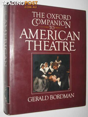 The Oxford Companion to American Theatre  - Bordman Gerald - 1984