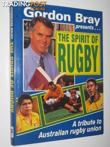 The Spirit of Rugby : A Tribute to Australian Rugby Union  - Bray Gordon - 1995