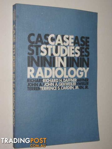 Case Studies In Radiology  - Daffner Richard H. & Gehweiler, John A. & Carden Jr, Terrence S. - 1975