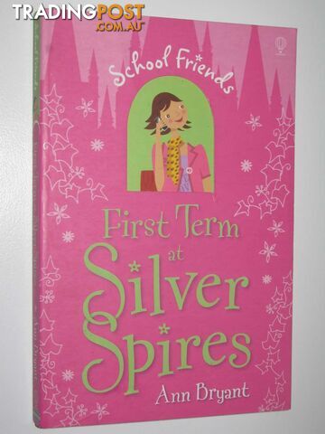 First Term at Silver Spires - School Friends Series #1 - Bryant Ann - 2008