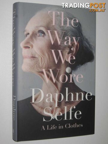 The Way We Wore : A Life in Clothes  - Selfe Daphne - 2015