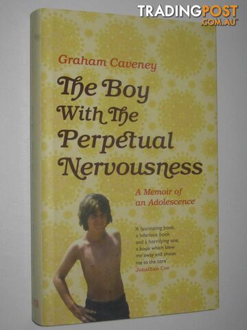 The Boy With the Perpetual Nervousness : A Memoir of an Adolescence  - Caveney Graham - 2017