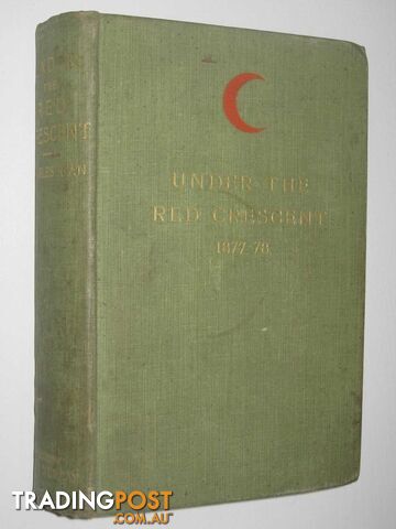 Under the Red Crescent : Adventures of an English Surgeon with the Turkish Army at Plevna and Erzeroum, 1877-78  - Ryan Charles S. - 1897