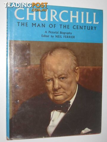 Churchill: The Man of the Century : A Pictorial Biography - Ferrier Neil - 1965