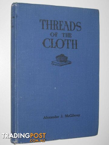 Threads of the Cloth - McGilvray Alexander J. - No date