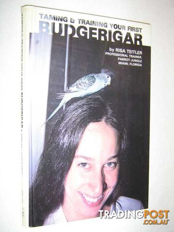 Taming & Training Your First Budgerigar  - Teitler Risa - 1979