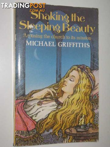 Shaking the Sleeping Beauty : Arousing the Church to Its Mission  - Griffiths Michael - 1980