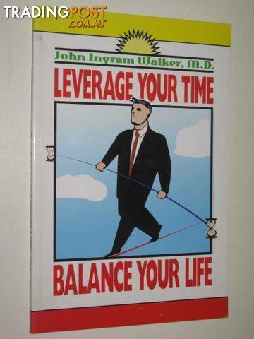 Leverage Your Time : Balance Your Life  - Walker J. Ingram & Walker, John Ingram - 2000