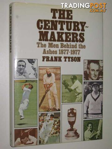 The Century Makers : The Men Behind the Ashes 1877-1977  - Tyson Frank - 1980