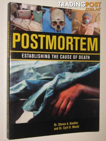 Postmortem : Establishing The Cause Of Death  - Koehler Steven & Wecht, Cryil - 2006