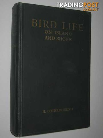 Bird Life on Island and Shore  - Guthrie-Smith H. - 1925