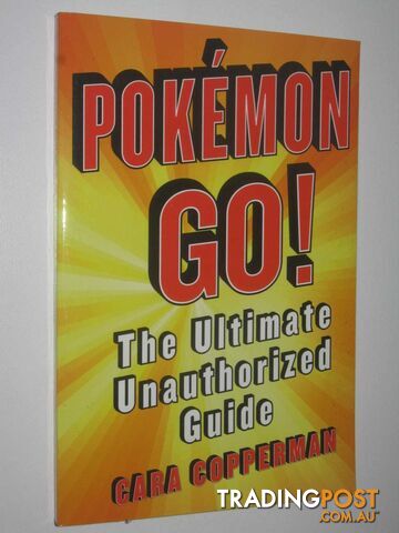 Pokemon Go ! : The Ultimate Unauthorized Guide  - Copperman Cara - 2016