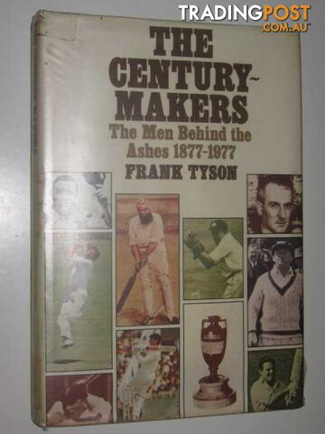 The Century Makers : The Men Behind the Ashes 1877-1977  - Tyson Frank - 1980