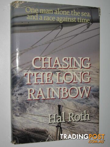 Chasing the Long Rainbow : The Drama of a Singlehanded Sailing Race Around the World  - Roth Hal - 1990