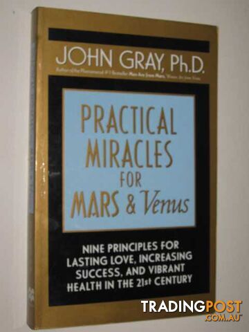 Practical Miracles For Mars & Venus : Nine Principles for Lasting Love, Increasing Success and Vibrant Health in the 21st Century  - Gray John - 2000