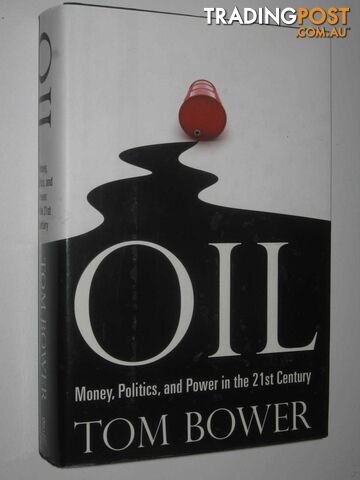 Oil : Money, Politics, and Power in the 21st Century  - Bower Tom - 2010