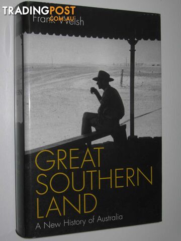 Great Southern Land : A New History of Australia  - Welsh Frank - 2004