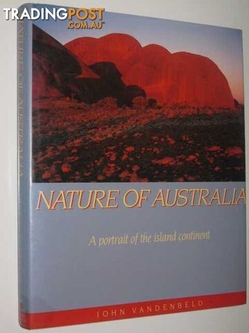 Nature of Australia : A Portrait of the Island Continent  - Vandenbeld John - 1988