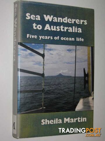 Sea Wanderers to Australia : Five Years of Ocean Life  - Martin Sheila - 1977