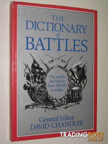 The Dictionary of Battles : The World's Key Battles from 405 BC to Today  - Chandler David - 1987