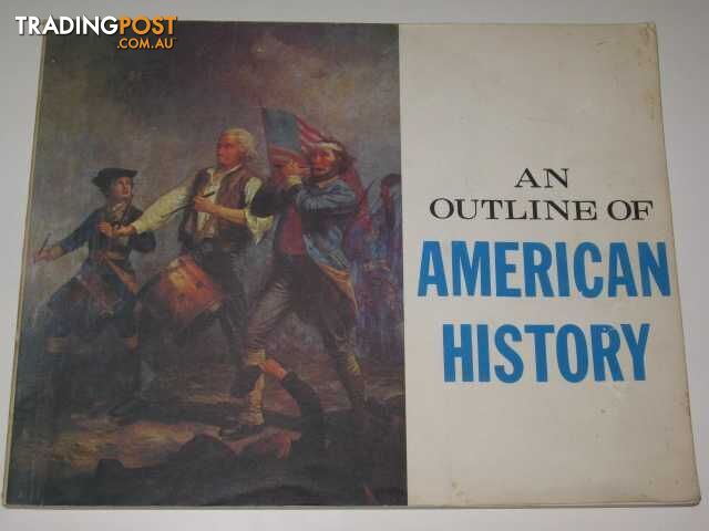 An Outline Of American History  - Author Not Stated - No date