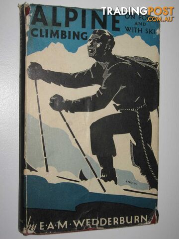 Alpine Climbing on Foot and with Ski - Wedderburn E. A. M. - No date