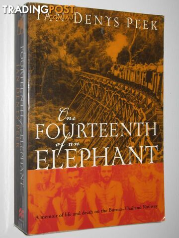 One Fourteenth of an Elephant : A Memoir of Life and Death on the Burma-Thailand Railway  - Peek Ian Denys - 2003