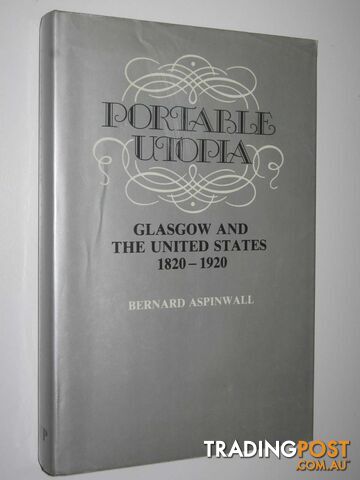 Portable Utopia : Glasgow and the United States 1820-1920  - Aspinwall Bernard - 1984