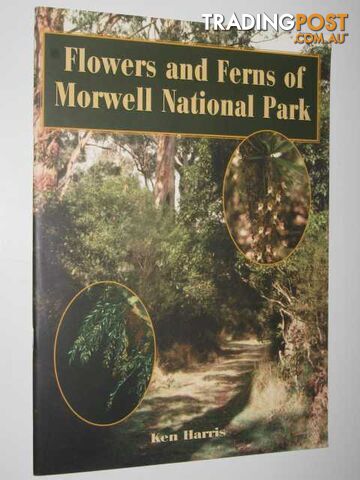 Flowers and Ferns of Morwell National Park  - Harris Ken - 1997