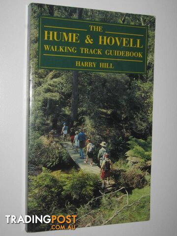 The Hume and Hovell Walking Track Guidebook  - Hill Harry - 1993