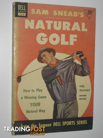 Sam Snead's Natural Golf : How to Play a Winning Game Your Natural Way  - Shehan Tom - 1953