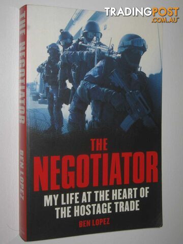 The Negotiator : My Life at the Heart of the Hostage Trade  - Lopez Ben - 2011