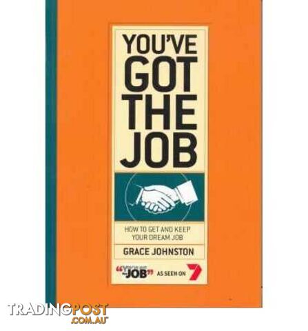 You've Got the Job : How to Get and Keep Your Dream Job  - Johnston Grace - 2006