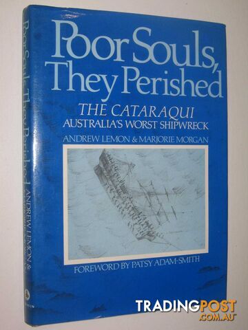 Poor Souls, they Perished : The Cataraqui, Australia's Worst Shipwreck  - Lemon Andrew & Morgan, Marjorie - 1986