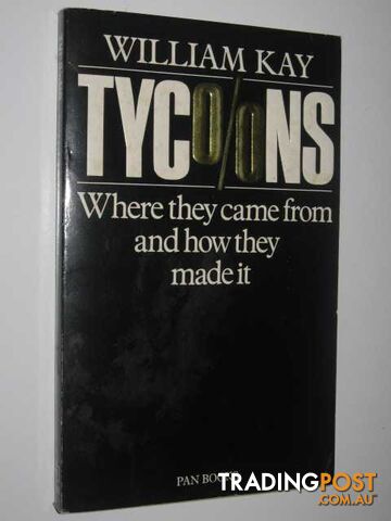 Tycoons : Where They Come from and How They Made It  - Kay William - 1986