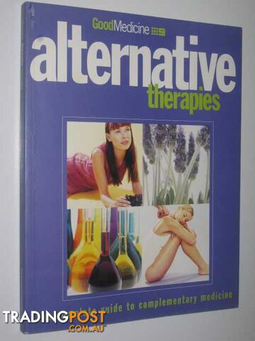 Alternative Therapies : The Complete Guide to Complementary Medicine - Good...