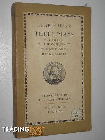 Three Plays : The Pillars of the Community + The Wild Duck + Hedda Gabler  - Ibsen Henrik - 1957