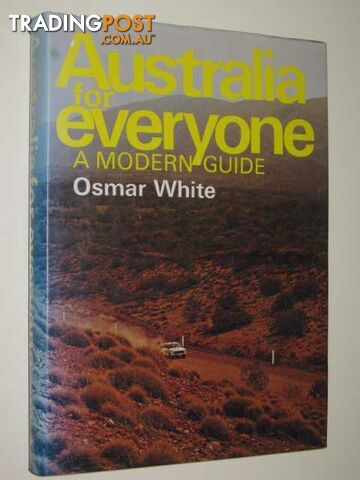 Australia for Everyone : A Modern Guide  - White Osmar - 1974