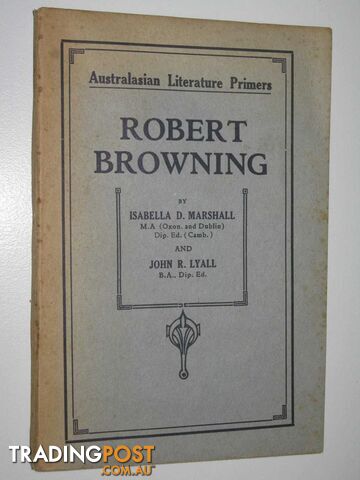 Robert Browning - Australasian Literature Primers Series  - Marshall Isabella D. & Lyall, John R. - No date