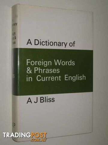 A Dictionary of Foreign Words and Phrases in Current English - Bliss A. J. -...